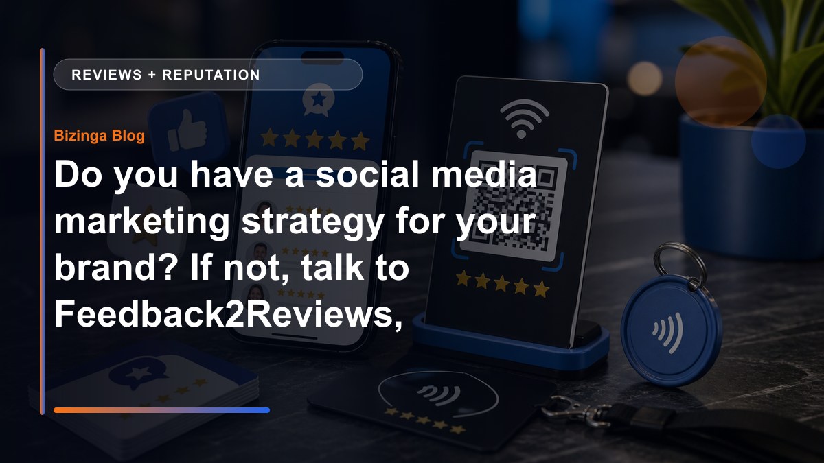 Do you have a social media marketing strategy for your brand? If not, talk to Feedback2Reviews, Inc. - Bizinga blog article image