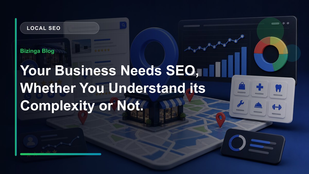 Your Business Needs SEO, Whether You Understand its Complexity or Not. - Bizinga blog article image
